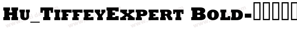 Hu_TiffeyExpert Bold字体转换